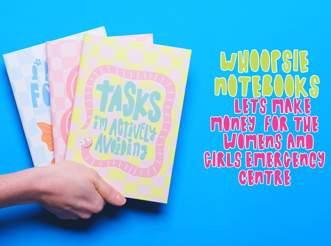 Whoopsie Notebooks - 25% of sales goes to Women's and Girls' Emergency Centre